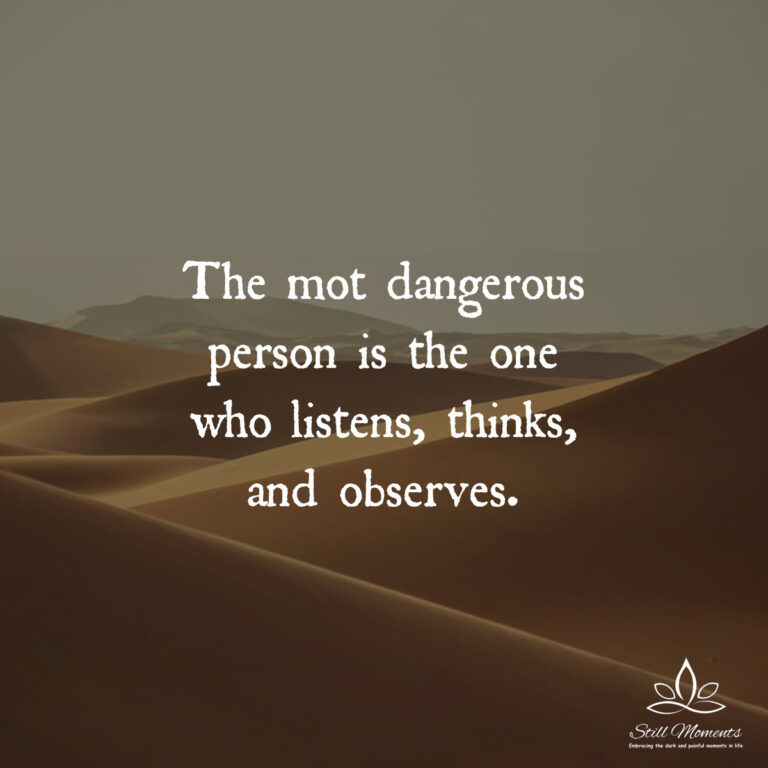 the-most-dangerous-person-is-the-one-who-still-moments