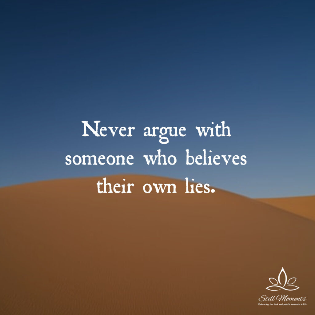 Never Argue With Someone Who Believes Their Own Lies Still Moments