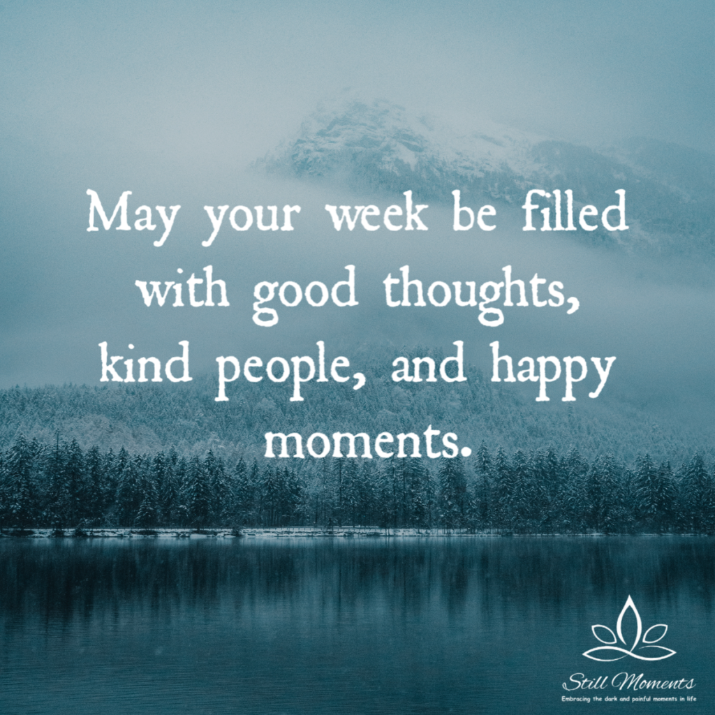 May Your Week Be Filled… - Still Moments