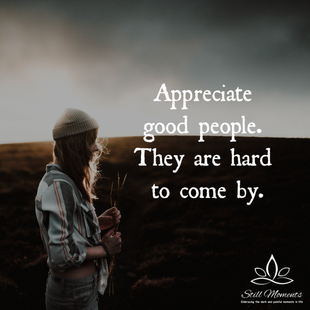 Appreciate Good People | Still Moments