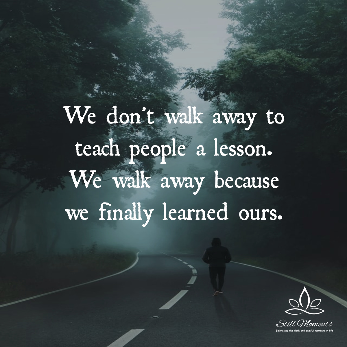 We Don’t Walk Away To Teach People A Lesson. We Walk Away Because We ...