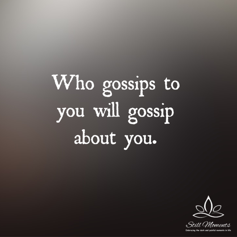 Who Gossips to You Will Gossip About You - Still Moments