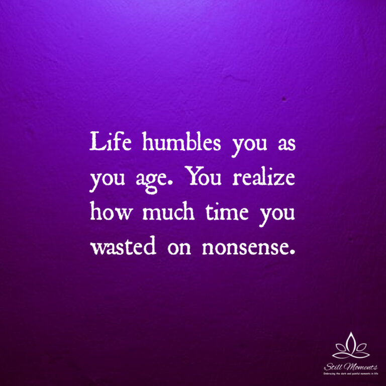 life-humbles-you-as-you-age-still-moments