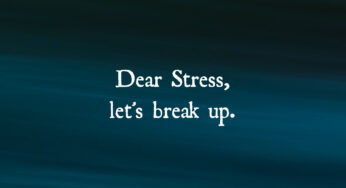 Dear Stress…