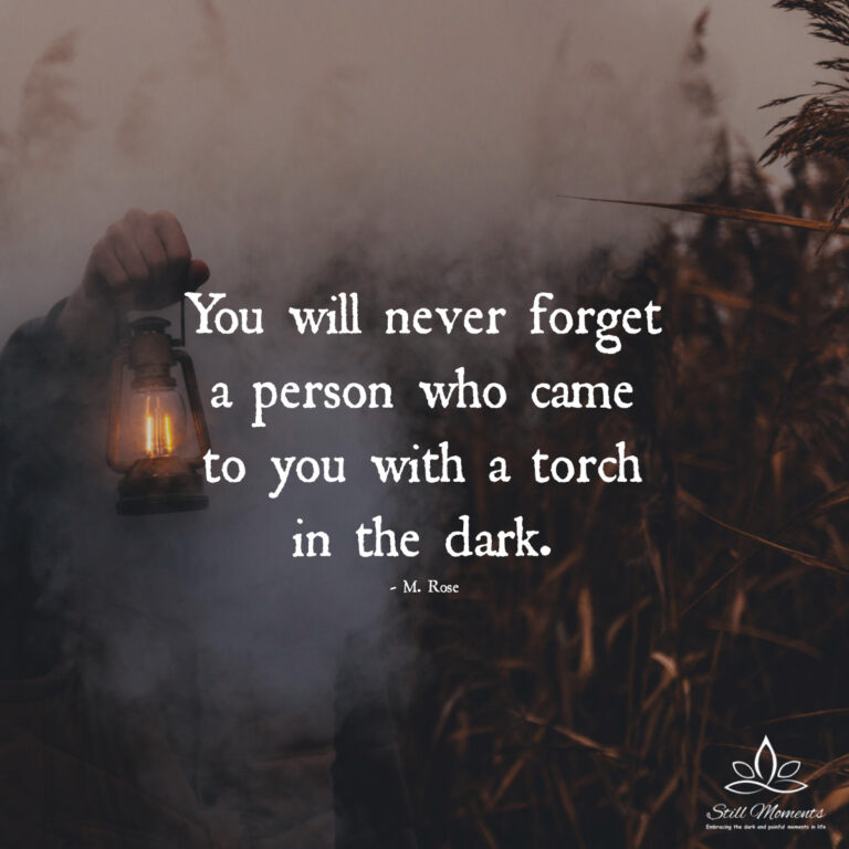 You Will Never a Person Who Came to You with A Torch in The Dark