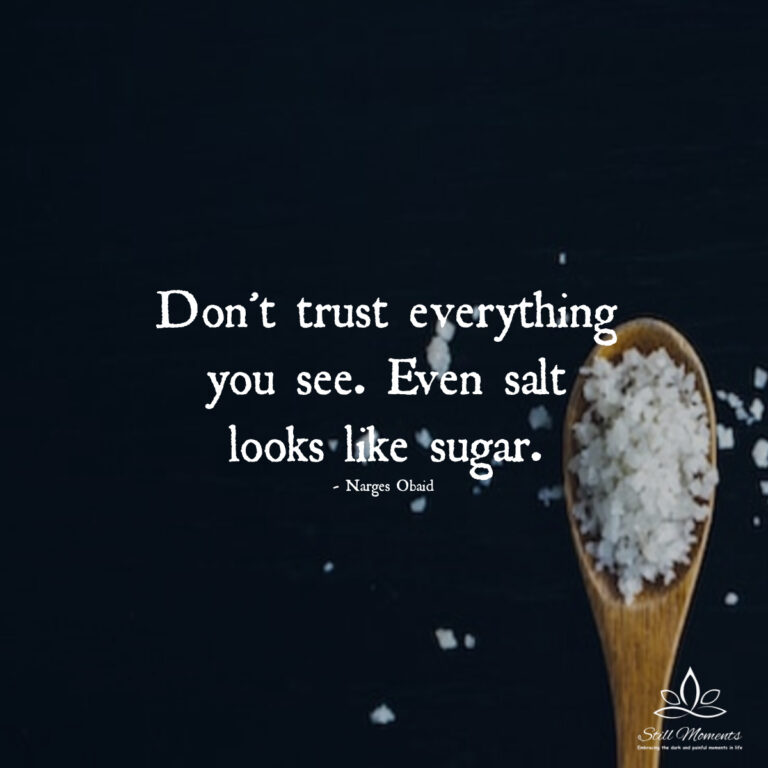 Don’t Trust Everything You See. Even Salt Looks Like Sugar – Narges ...