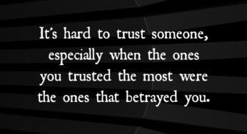 It’s Hard to Trust Someone Especially When…