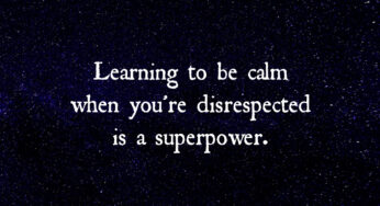 Learning To Be Calm When You’re Disrespected Is A Superpower