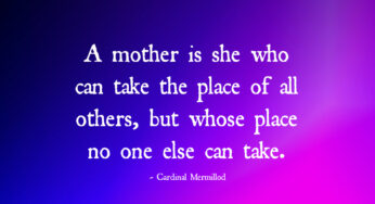 A Mother Is She Who Can Take The Place Of All Others