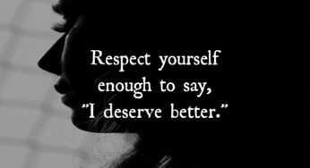 Respect Yourself Enough To Say, “I Deserve Better”