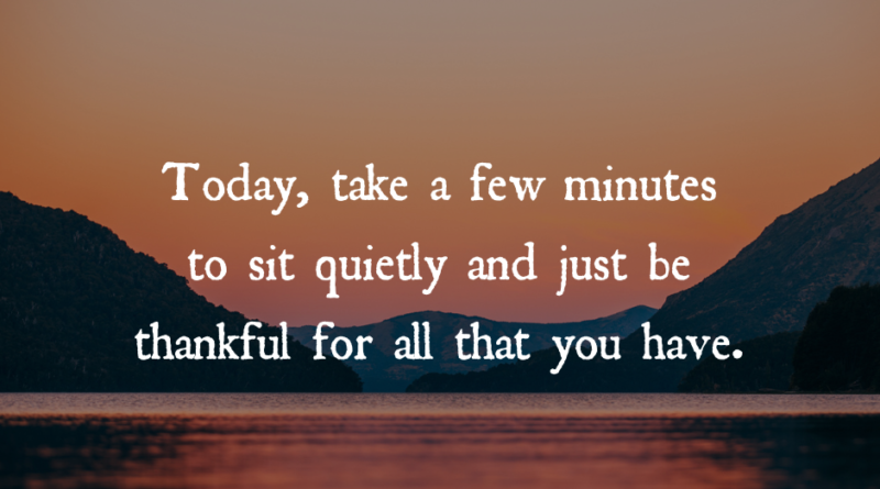 Be Thankful For All That You Have