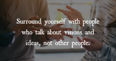 Surround Yourself With People Who Talk About Visions And Ideas