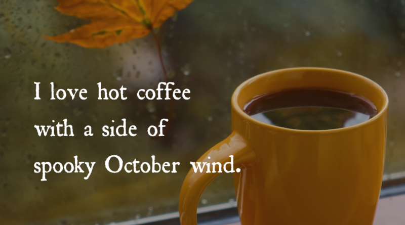 I Love Hot Coffee With A Side Of Spooky October Wind