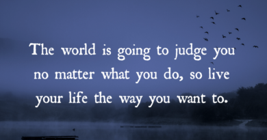 The World Is Going To Judge You No Matter What You Do