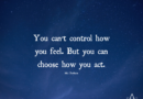 You Can’t Control How You Feel