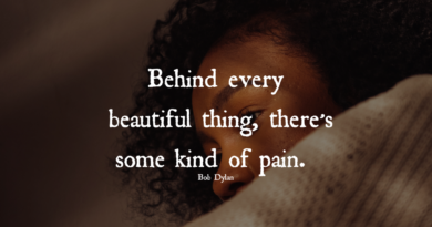 Behind Every Beautiful Thing, There’s Some Kind Of Pain – Bob Dylan