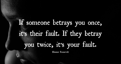 If Someone Betrays You Once, It’s Their Fault. If They Betray You Twice, It’s Your Fault – Eleanor Roosevelt