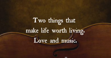 Two Things That Make Life Worth Living. Love And Music