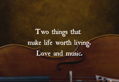 Two Things That Make Life Worth Living. Love And Music