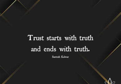 Trust Starts With Truth And Ends With Truth – Santosh Kalwar