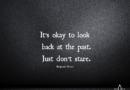 It’s Okay To Look Back At The Past