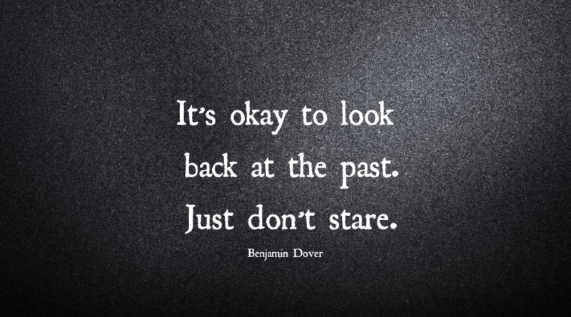 It’s Okay To Look Back At The Past