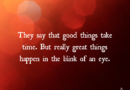 Great Things Happen In The Blink Of An Eye