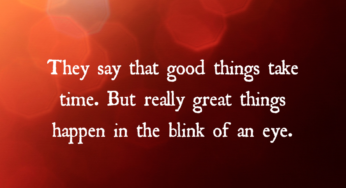 Great Things Happen In The Blink Of An Eye