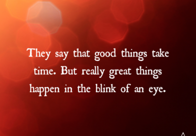 Great Things Happen In The Blink Of An Eye