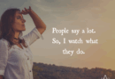People Say A Lot. So I Watch What They Do