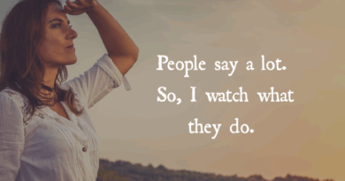 People Say A Lot. So I Watch What They Do