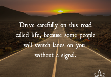 Drive Carefully On This Road Called Life