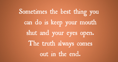 The Truth Always Comes Out In The End